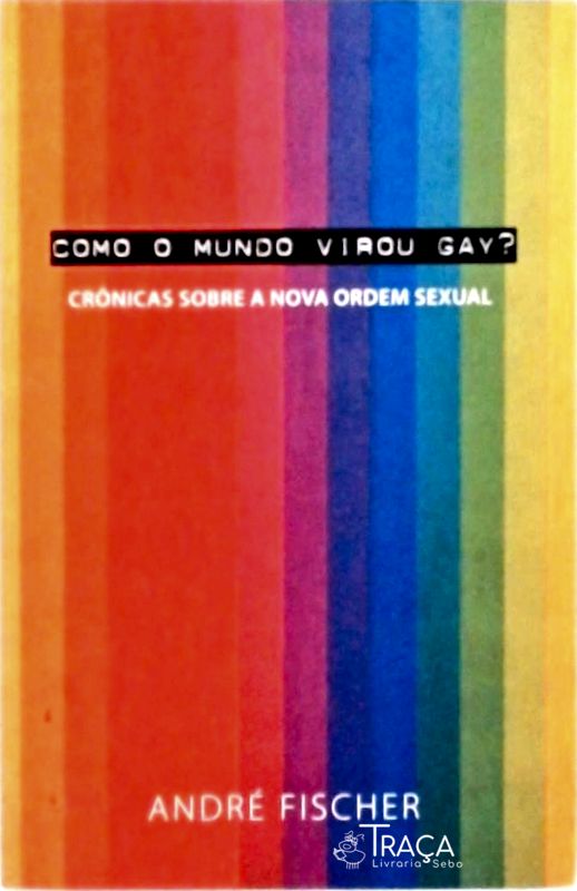 Como o Mundo Virou Gay ?