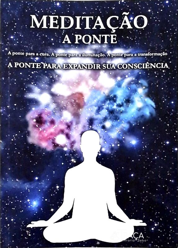 Meditação - a Ponte para Expandir Sua Consciência