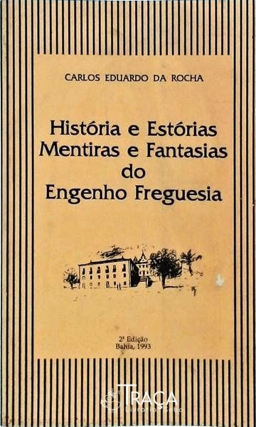 História e Estórias, Mentiras e Fantasias do Engenho Freguesia