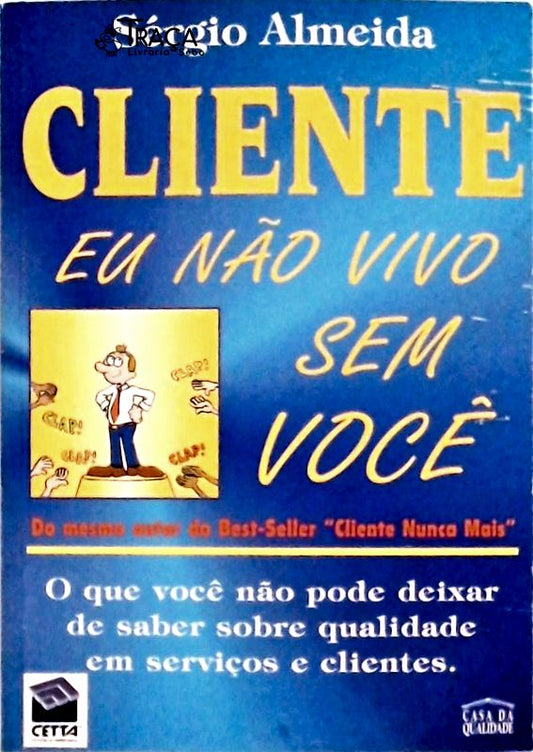 Cliente, Eu Não Vivo sem Você
