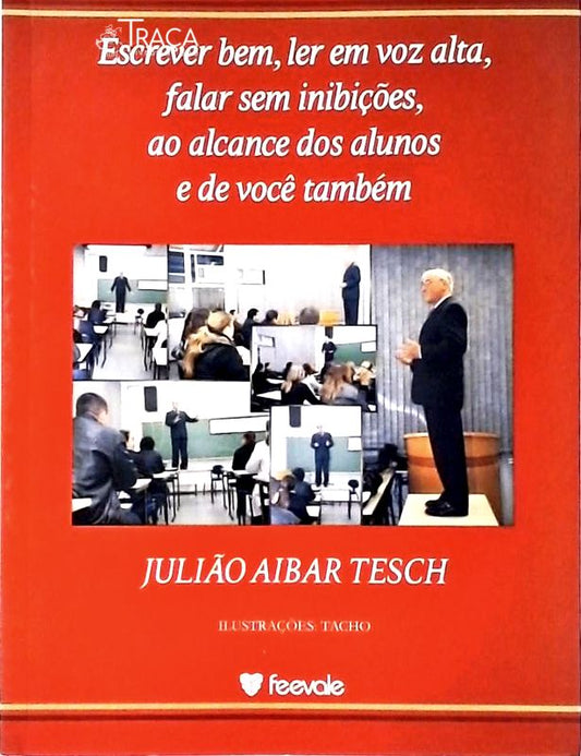 Escrever Bem, Ler em Voz Alta, Falar sem Inibições, Ao Alcance dos Alunos e de Você Também