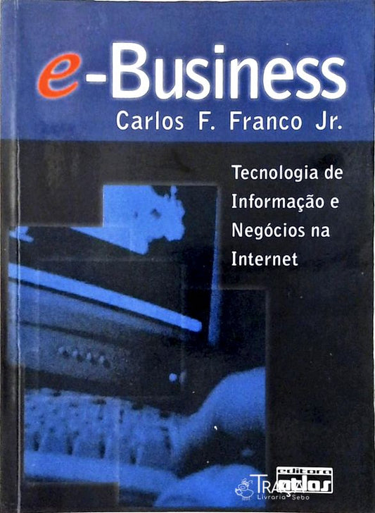 E-business - Tecnologia de Informação e Negócios Na Internet