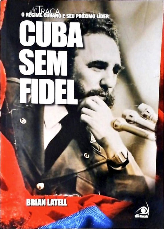 Cuba sem Fidel - o Regime Cubano e Seu Proximo Líder