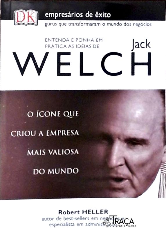 Entenda e Ponha em Prática as Ideias de Jack Welch