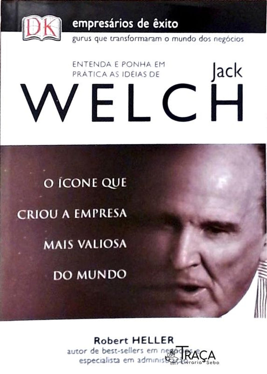 Entenda e Ponha em Prática as Ideias de Jack Welch