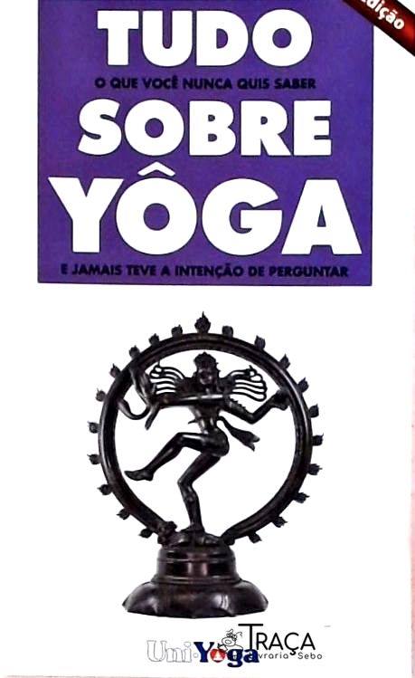 Tudo o Que Você Nunca Quis Saber Sobre Yôga