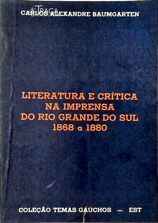 Literatura e Crítica Na Imprensa do Rio Grande do Sul (1868 a 1880)