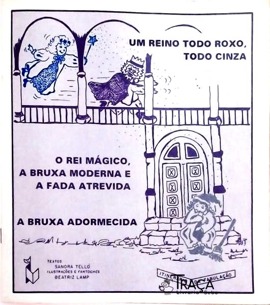 Um Reino Todo Roxo, Todo Cinza / o Rei Mágico, a Bruxa Moderna e a Fada Atrevida / a Bruxa Adormecid