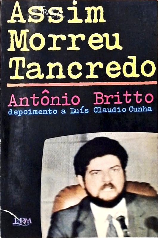 Assim Morreu Tancredo - Depoimento A Luís Claudio Cunha