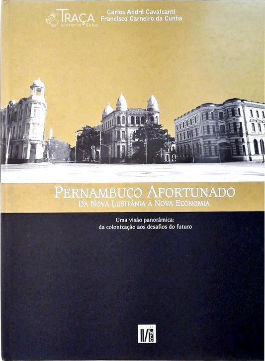 Pernambuco Afortunado da Nova Lusitânia À Nova Economia