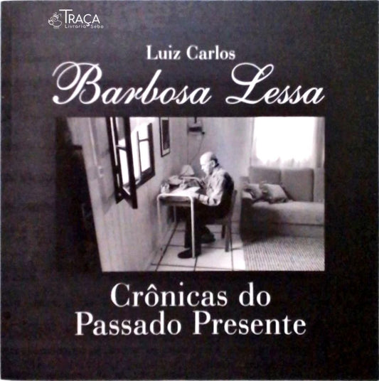 Barbosa Lessa - Crônicas do Passado e do Presente