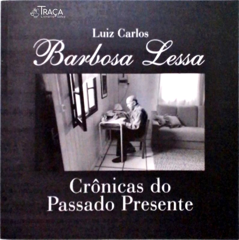 Barbosa Lessa - Crônicas do Passado e do Presente