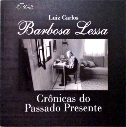 Barbosa Lessa - Crônicas do Passado e do Presente