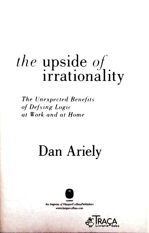 The Upside Of Irrationality