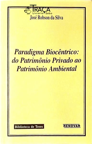 Paradigma Biocêntrico - do Patrimônio Privado Ao Patrimônio Ambiental