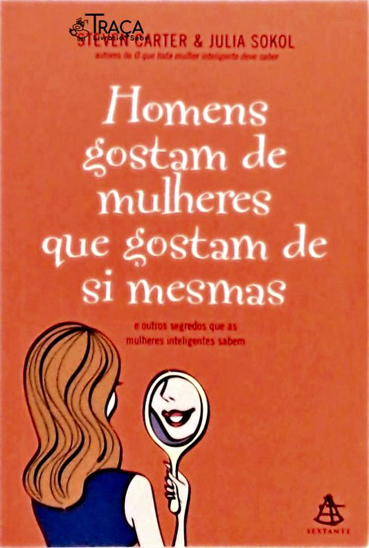 Os Homens Gostam de Mulheres Que Gostam de Si Mesmas