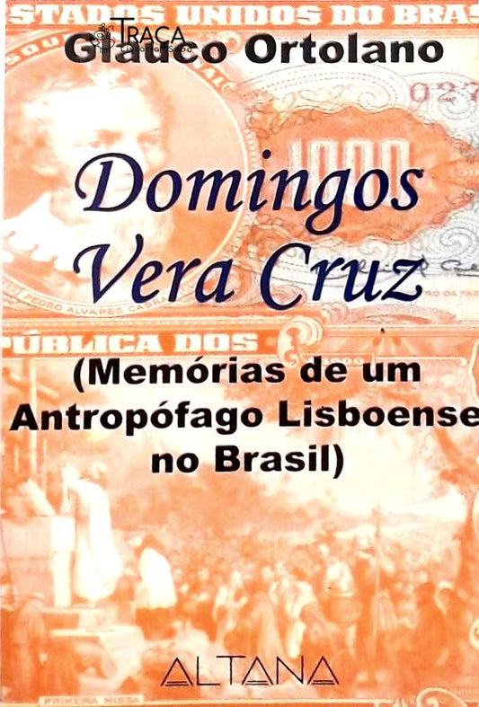 Domingos Vera Cruz (memórias De Um Antropófago Lisboense No Brasil)