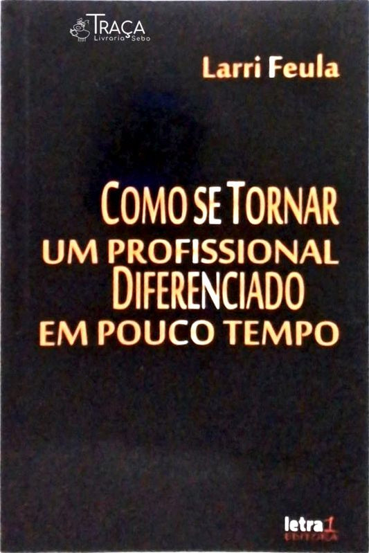 Como Se Tornar Um Profissional Diferenciado em Pouco Tempo