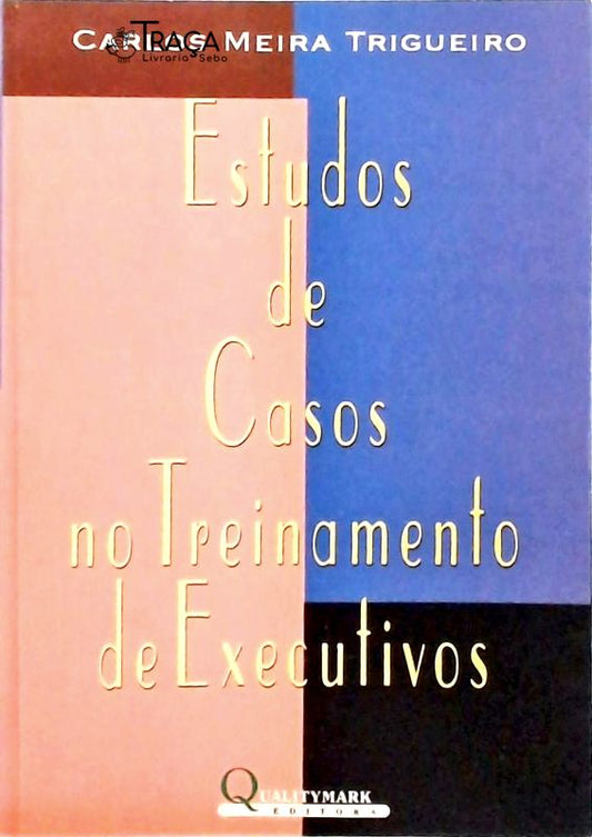 Estudos de Casos No Treinamento de Executivos