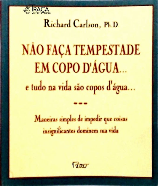 Não Faça Tempestade em Copo Dágua... e Tudo Na Vida São Copos Dágua