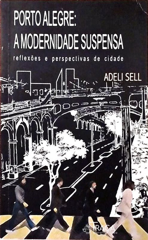 Porto Alegre - a Modernidade Suspensa
