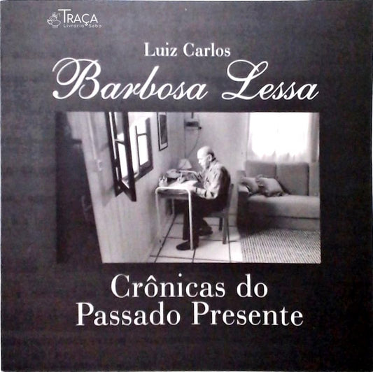 Barbosa Lessa - Crônicas do Passado e do Presente