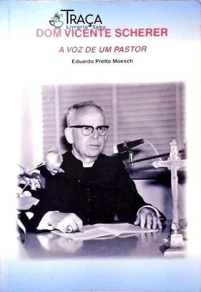 Dom Vicente Scherer - a Voz de Um Pastor