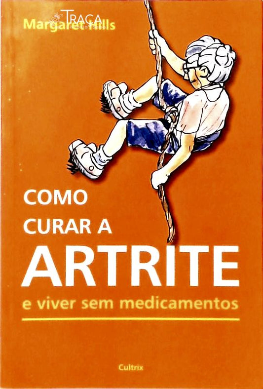 Como Curar a Artrite e Viver sem Medicamentos