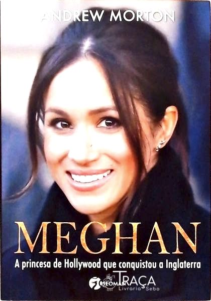 Meghan - A Princesa De Hollywood Que Conquistou A Inglaterra