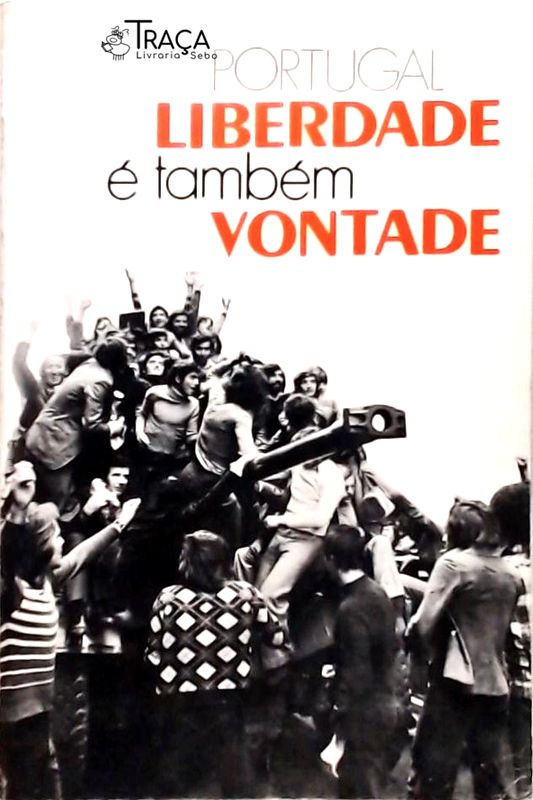 Portugal - Liberdade É Também Vontade