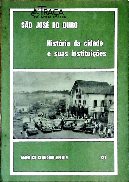 São José do Ouro - História da Cidade e Suas Instituições