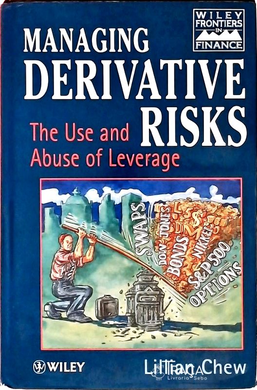 Managing Derivative Risks - The Use And Abuse Of Leverage