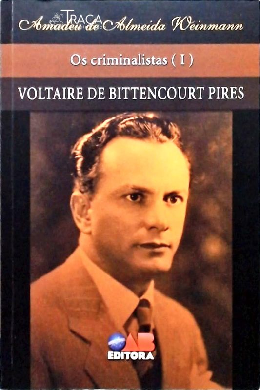 Os Criminalistas - Voltaire de Bittencourt Pires