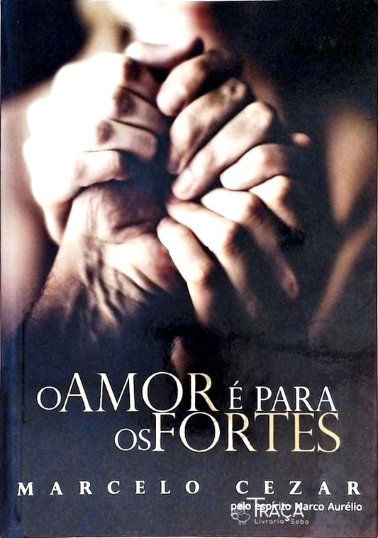 O Amor É para os Fortes