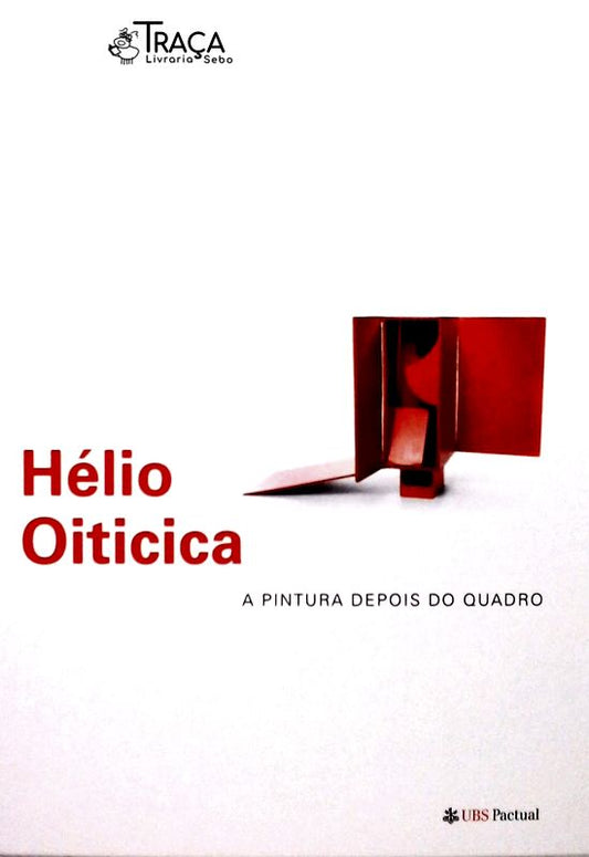 Hélio Oiticica - a Pintura Depois do Quadro
