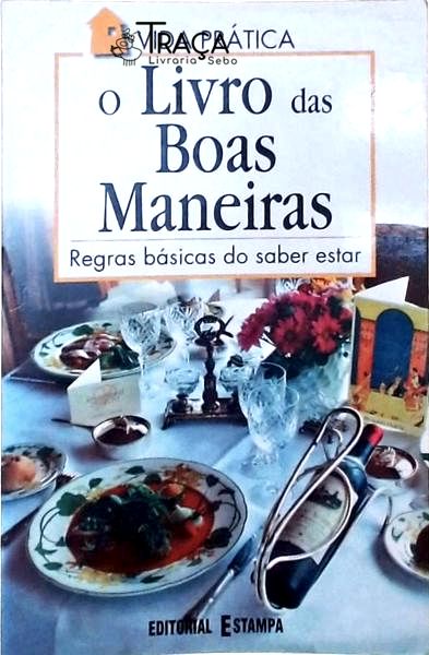 O Livro das Boas Maneiras - Regras Básicas do Saber Estar