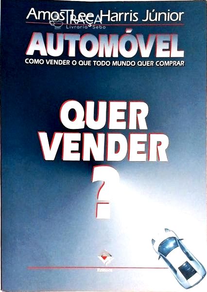 Automóvel - Como Vender o Que Todo Mundo Quer Comprar