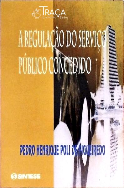 A Regulação Do Serviço Público Concedido