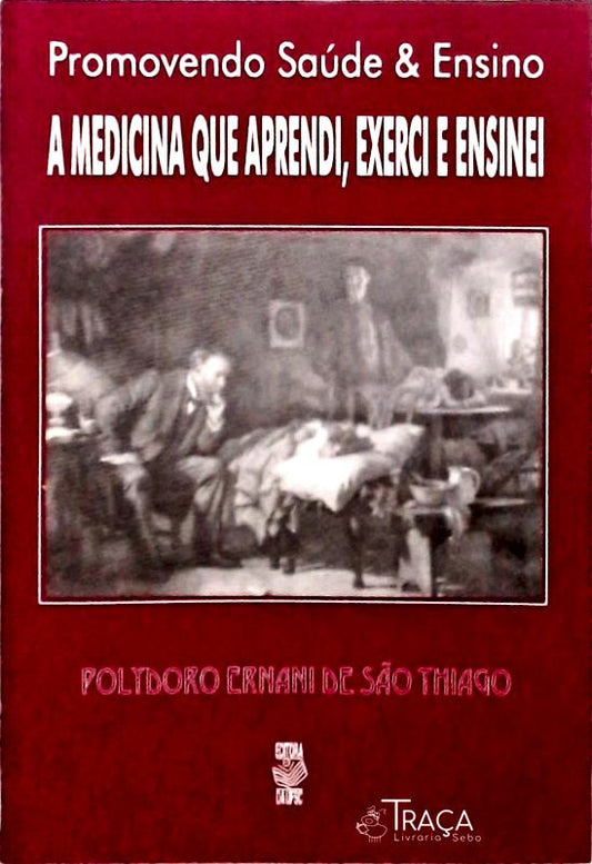 A Medicina Que Aprendi Exerci e Ensinei