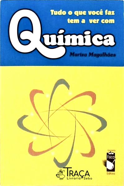 Tudo o Que Você Faz Tem a Ver com Química