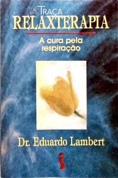 Relaxterapia - a Cura Pela Respiração