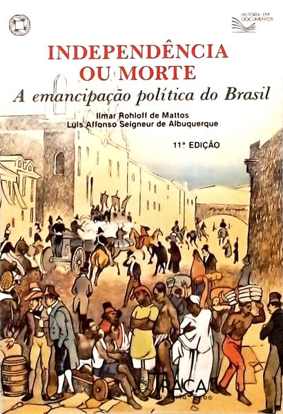 Independência Ou Morte - a Emancipação Política do Brasil