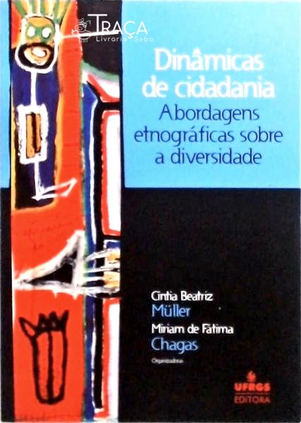 Dinâmicas De Cidadania - Abordagens Etnográficas Sobre A Diversidade