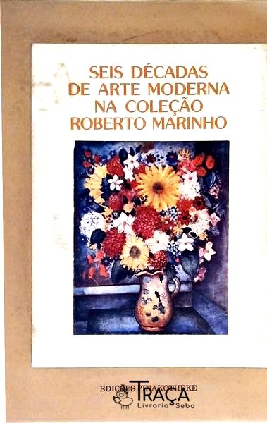 Seis Décadas de Arte Moderna Na Coleção Roberto Marinho