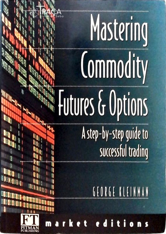 Mastering Commodity Futures And Options