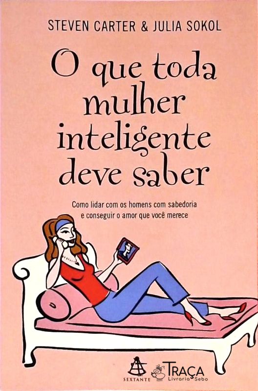O Que Toda Mulher Inteligente Deve Saber
