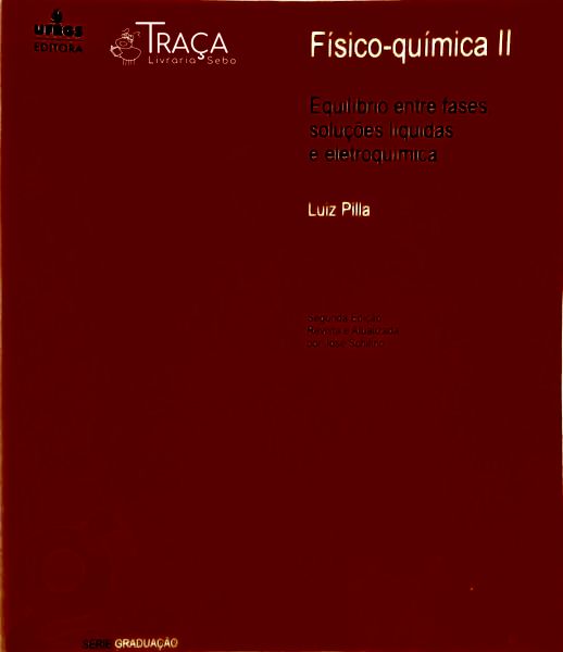 Físico-Química Ii - Equilíbrio Entre Fases Soluções Líquidas E Eletroquímica