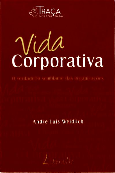 Vida Corporativa - O Verdadeiro Semblante Das Organizações