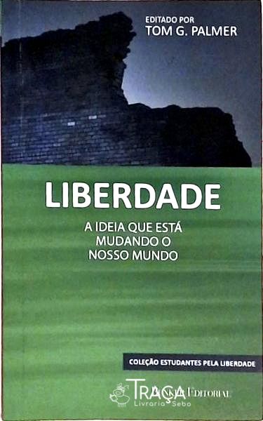 Liberdade - a Ideia Que Está Mudando o Nosso Mundo