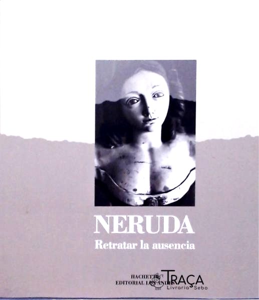 Neruda Retratar La Ausencia